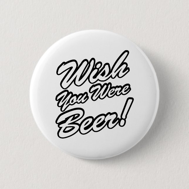 Wünschte, du wärest Bier! Button (Vorderseite)