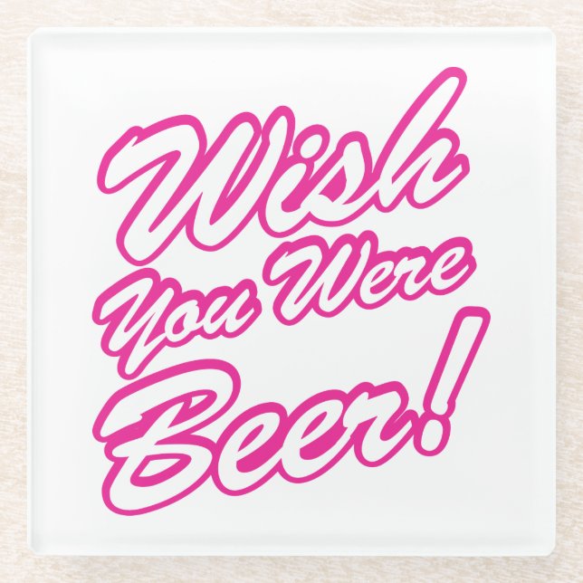 Wünschte, du wärest Bier! Glasuntersetzer (Vorderseite)