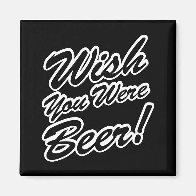 Wünschte, du wärest Bier! Magnet (Vorne)