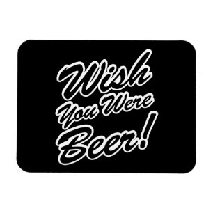 Wünschte, du wärest Bier! Magnet