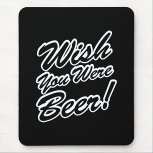 Wünschte, du wärest Bier! Mousepad