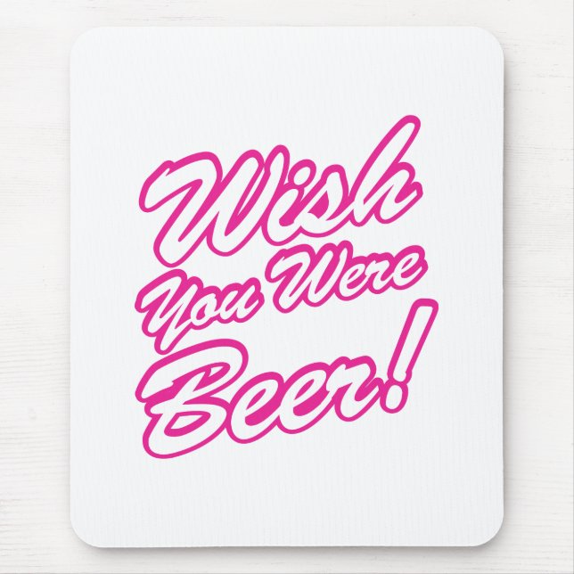 Wünschte, du wärest Bier! Mousepad (Vorne)