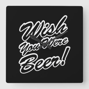 Wünschte, du wärest Bier! Quadratische Wanduhr
