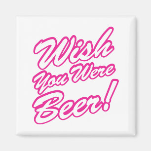 Wünschte, du wärst Bier! Magnet