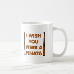 Wünschte, du wärst eine Piñata Lustiger Becher Kaffeetasse