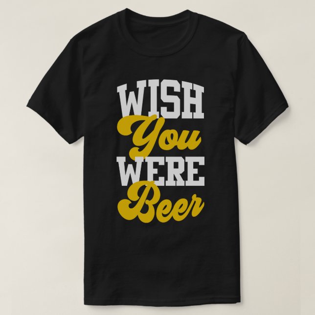 Wünschtest du wärst Bier T-Shirt (Design vorne)