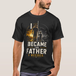 Wurde der Vater, den ich brauchte, am Vatertag Dad T-Shirt