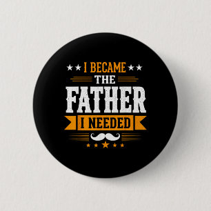 Wurde der Vater, den ich brauchte, Vatertag Papa D Button
