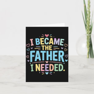 Wurde der Vater, den ich brauchte, Vatertag Papa D Karte