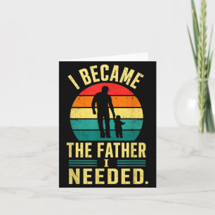 Wurde der Vater, den ich brauchte, Vatertag Papa D Karte