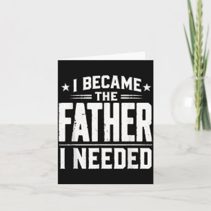 Wurde der Vater, den ich brauchte, Vatertag Papa D Karte