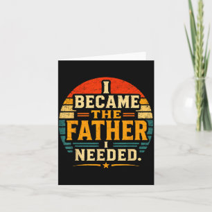 Wurde der Vater, den ich brauchte, Vatertag Papa D Karte