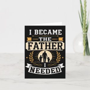 Wurde der Vater, den ich brauchte, Vatertag Papa D Karte