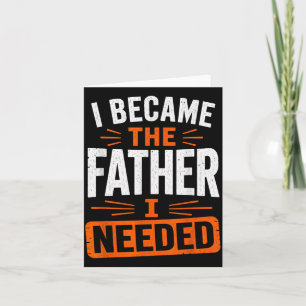 Wurde der Vater, den ich brauchte, Vatertag Papa D Karte