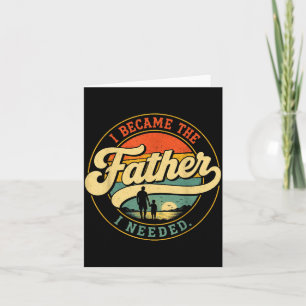 Wurde der Vater, den ich brauchte, Vatertag Papa D Karte