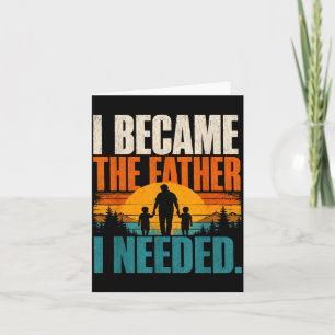 Wurde der Vater, den ich brauchte, Vatertag Papa D Karte