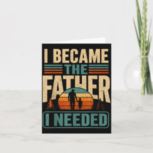 Wurde der Vater, den ich brauchte, Vatertag Papa D Karte