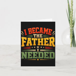 Wurde der Vater, den ich brauchte, Vatertag Papa D Karte