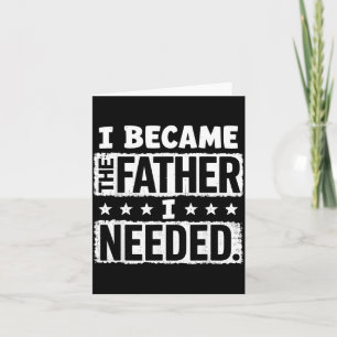 Wurde der Vater, den ich brauchte, Vatertag Papa D Karte