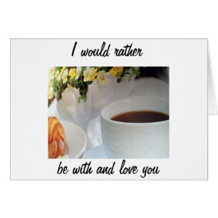 WÜRDE eher mit und LIEBE, DASS SIE NICHT KAFFEE HA