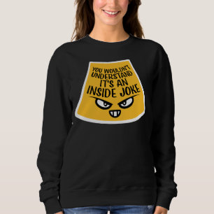 Würde es nicht verstehen, es ist ein Insiderwitz l Sweatshirt