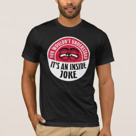 Würde es nicht verstehen, es ist ein Insiderwitz l T-Shirt