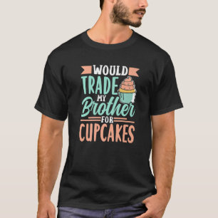 Würde meinen Bruder gegen Cupcakes Niedlich tausch T-Shirt