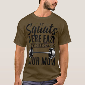 Würden die Squats einfach sein, würden sie den Mam T-Shirt