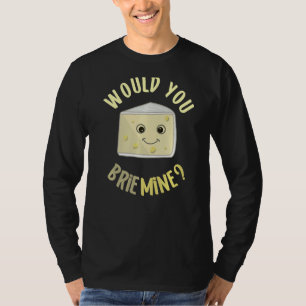 Würden Sie mir meinen Funny Cheese Food Pun Brie B T-Shirt