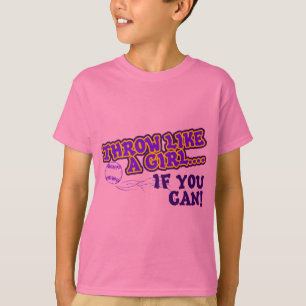 Wurf wie ein Mädchen, wenn Sie können T-Shirt