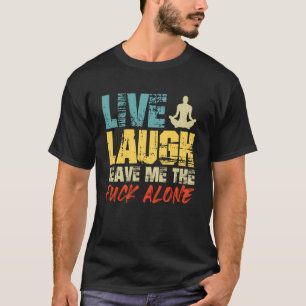 Wut LIVE LOVE LASS MICH IN RUHE Lustige Yoga T-Shirt