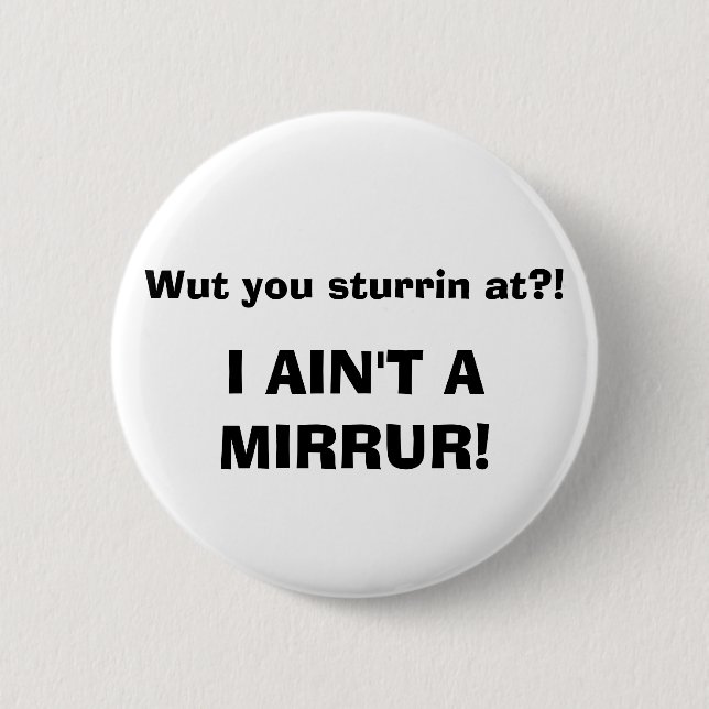 Wut Sie sturrin an?! ICH BIN NICHT EIN MIRRUR! Button (Vorderseite)