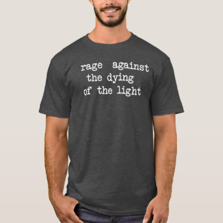 Wütend gegen das Sterben des Lichts T-Shirt