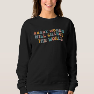 Wütende Frauen werden die Welt der Frauenrechte ve Sweatshirt