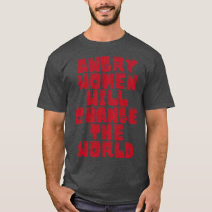 Wütende Frauen werden die Welt verändern 8 T-Shirt