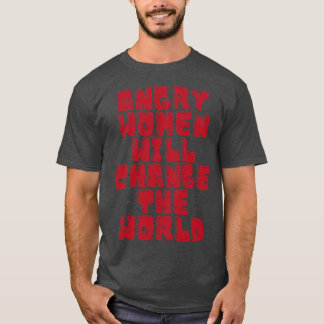 Wütende Frauen werden die Welt verändern 8 T-Shirt