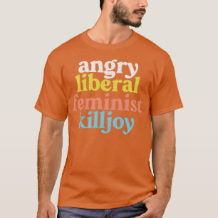 Wütende Liberale Feministische Miesepetrigkeit Ver T-Shirt