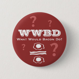 WWBD, was würde Bacon tun? Button