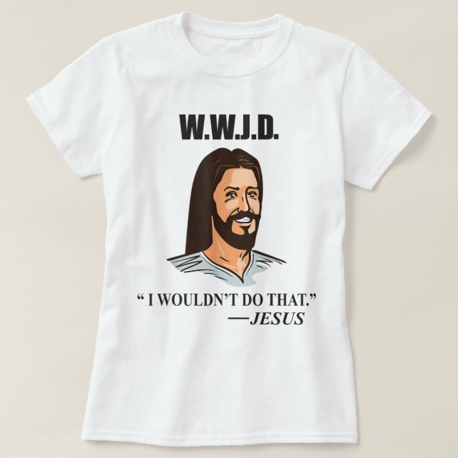 WWJD Jesus Bible Zitat Funny Adult Humor T-Shirt (Design vorne)