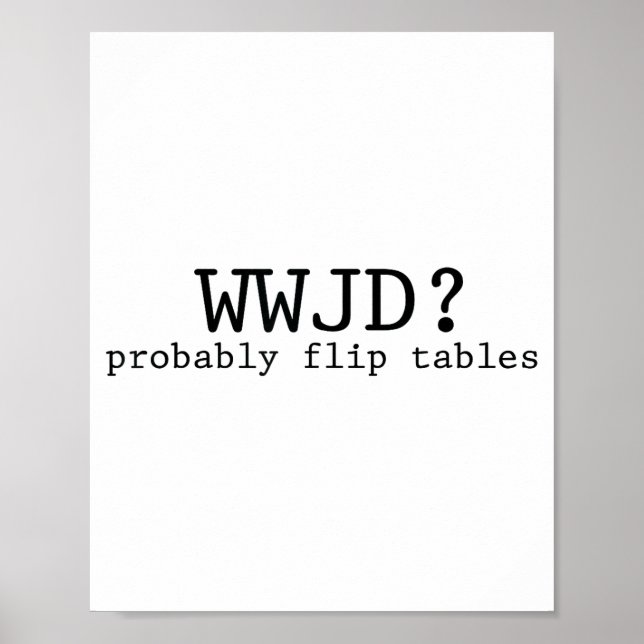 Wwjd Probably Flip Tables Christian Humor  Poster (Vorne)