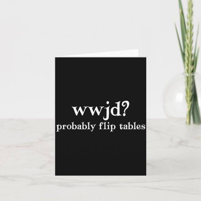Wwjd Probably Flip Tables Funny Christian Humor  Karte (Vorderseite)