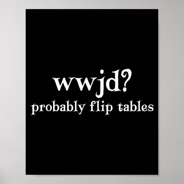 Wwjd Probably Flip Tables Funny Christian Humor  Poster (Vorne)