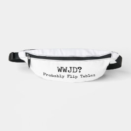 WWJD? Wahrscheinlich Tische Umwerfen Bauchtasche