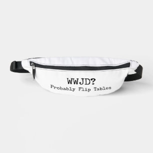 WWJD? Wahrscheinlich Tische Umwerfen Bauchtasche