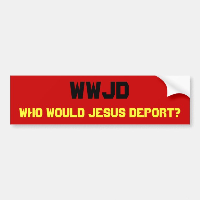 WWJD, wer würde Jesus verbannen? Autoaufkleber (Vorne)