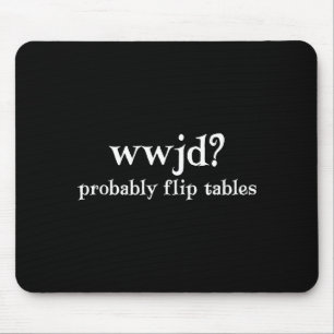 Wwjd Würde Wahrscheinlich Tische Umwerfen Lustiger Mousepad