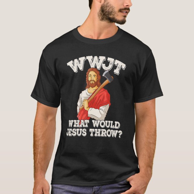 WWJT What would Jesus throw haches axe throwing_2 T-Shirt (Vorderseite)