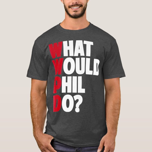 WWPD, was Phil Funny Sarcastic tun würde T-Shirt (Vorderseite)
