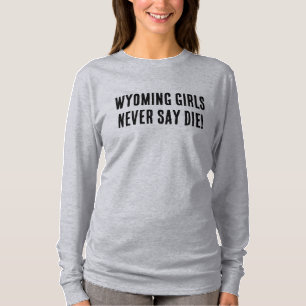 Wyoming Girls sagen nie Die Western Cowgirl T-Shirt