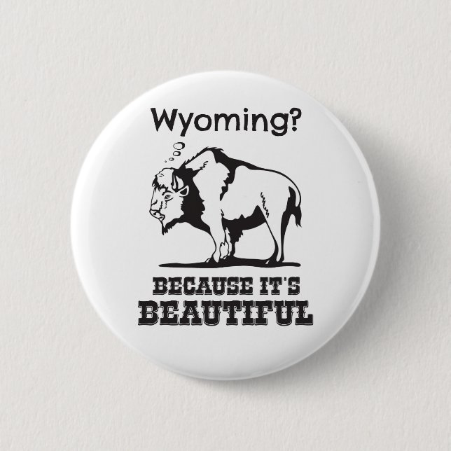 Wyoming? Weil es schön ist Button (Vorderseite)